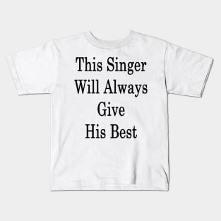 This Singer Will Always Give His Best Kids T-Shirt